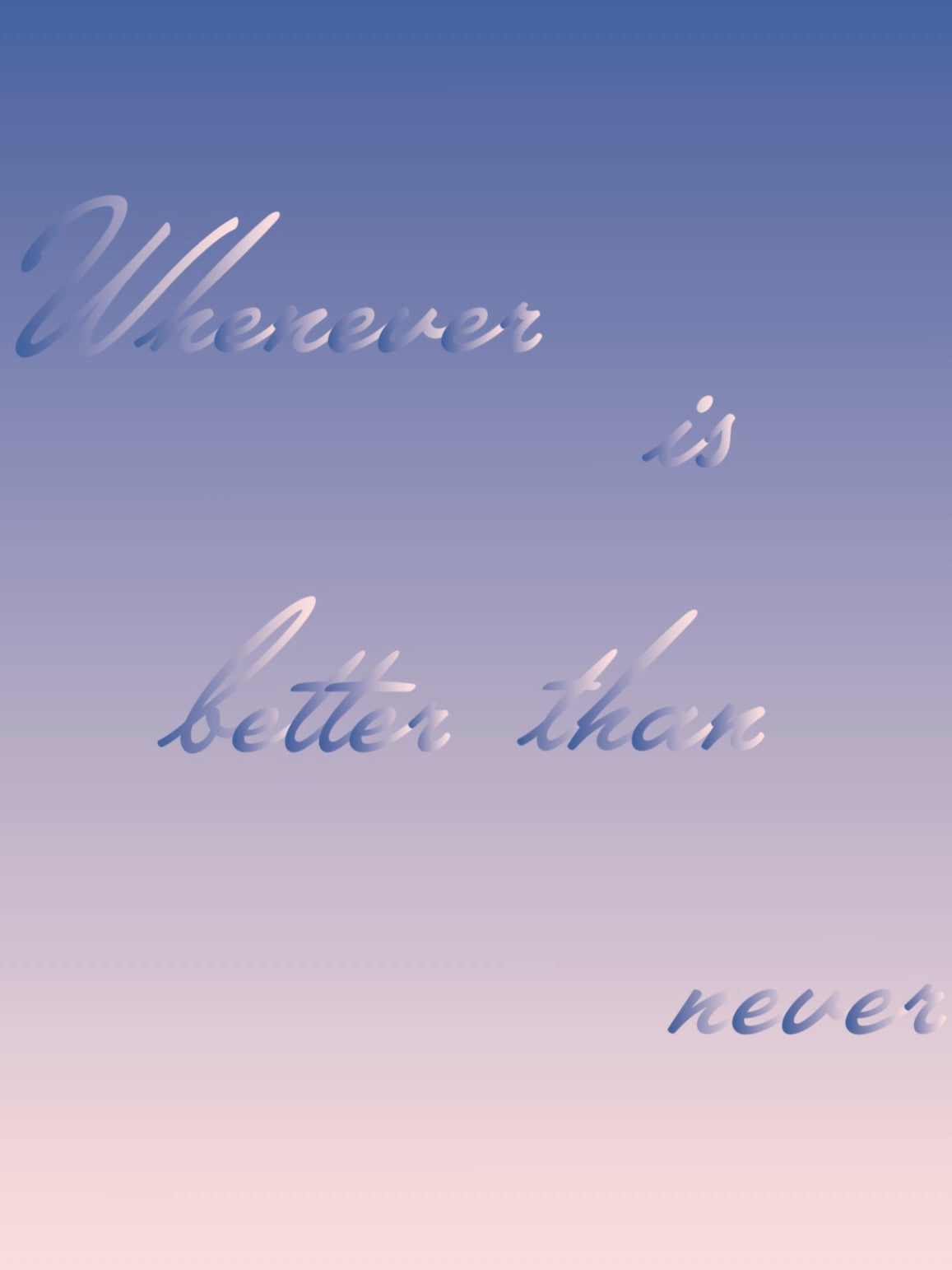 Text 'Whenever is better than never' on a gradient blue background