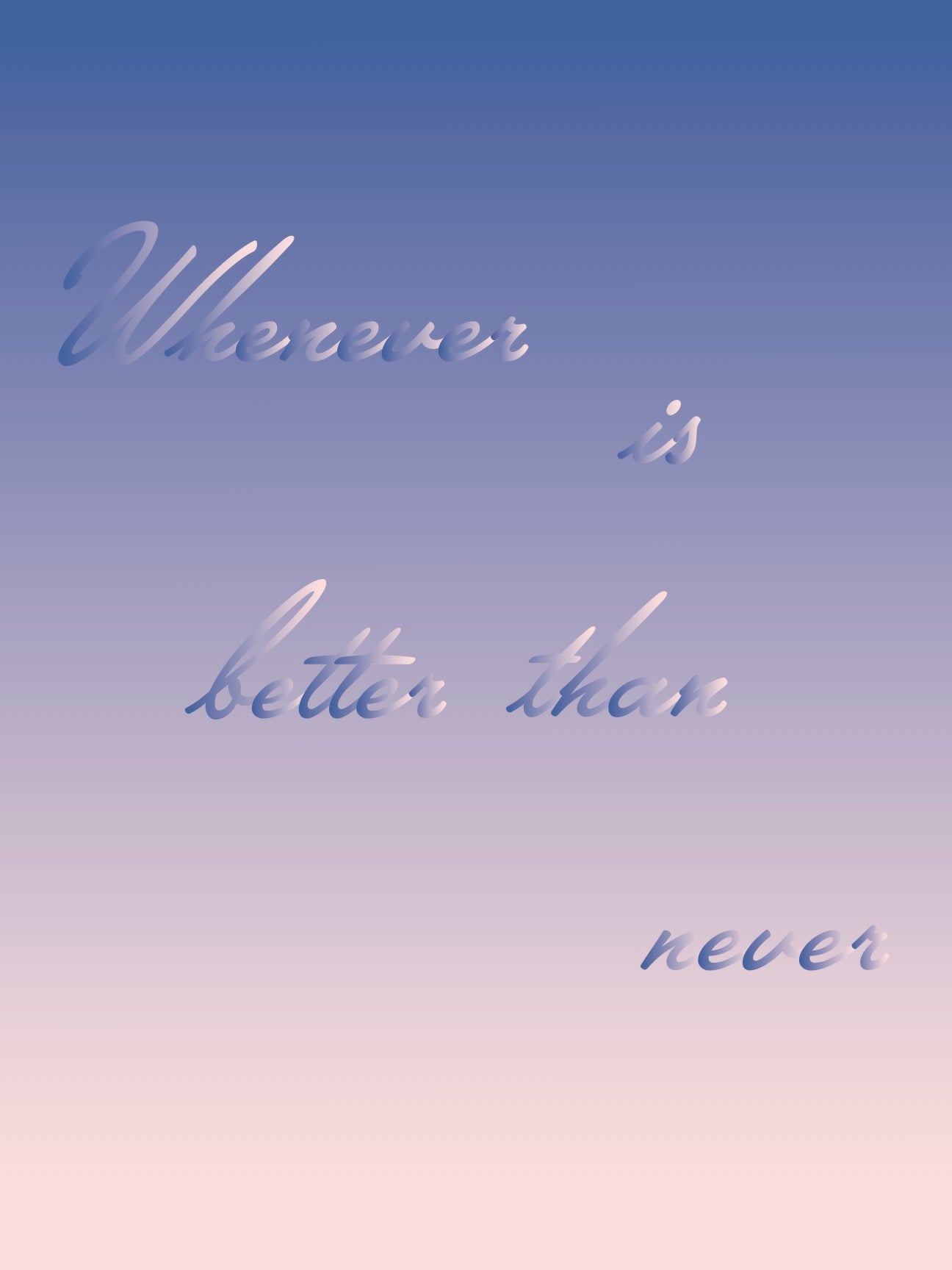 Gradient blue and pink background with motivational quote 'Whenever is better than never'.