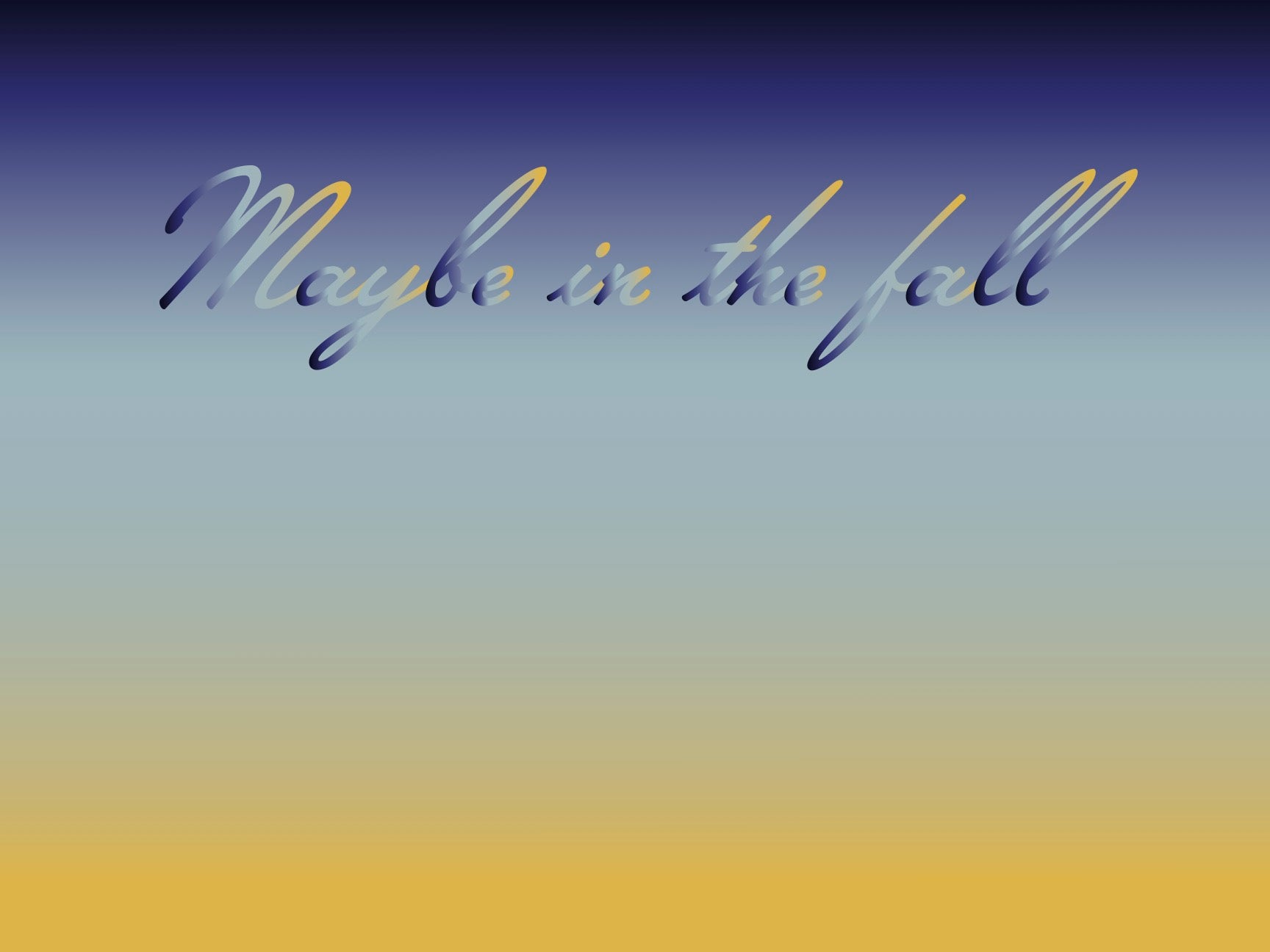 Cursive text 'Maybe in the fall' on a blue and yellow gradient background