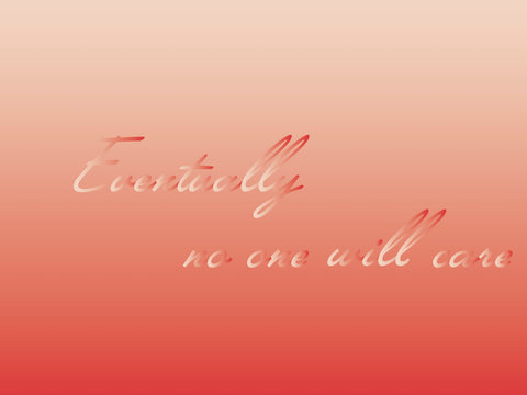 "Eventually no one will care" Procrastionational Quote Gradient Print