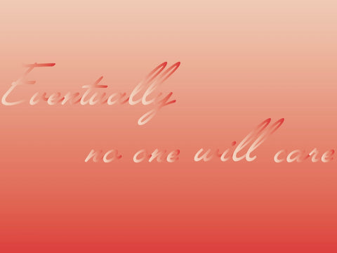 "Eventually no one will care" Procrastionational Quote Gradient Print