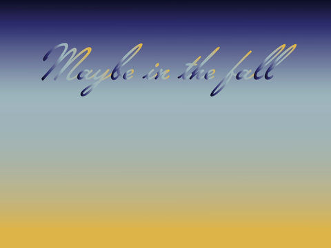 "Maybe in the fall" Procrastionational Quote Gradient Print