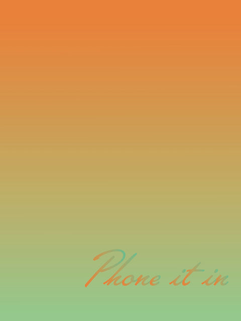 "Phone it in" Procrastionational Quote Gradient Print